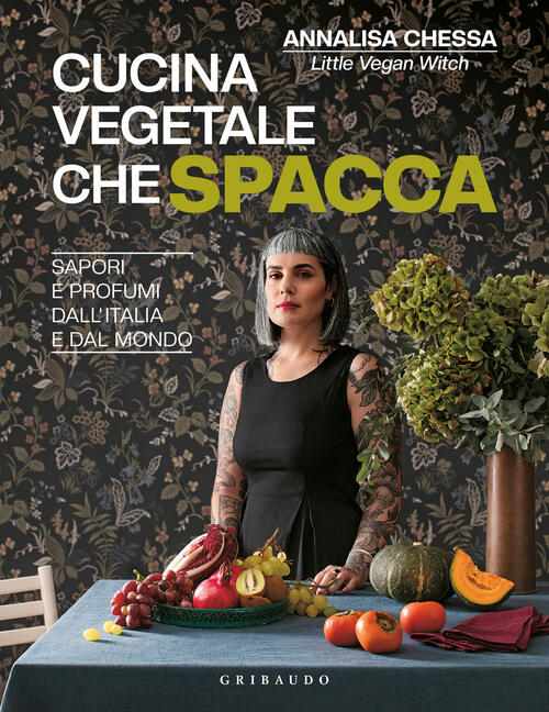 Cucina Vegetale Che Spacca. Sapori E Profumi Dall'italia E Dal Mondo Annalisa