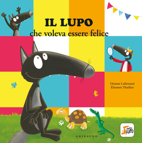 Il Lupo Che Voleva Essere Felice. Amico Lupo. Ediz. A Colori Orianne Lallemand