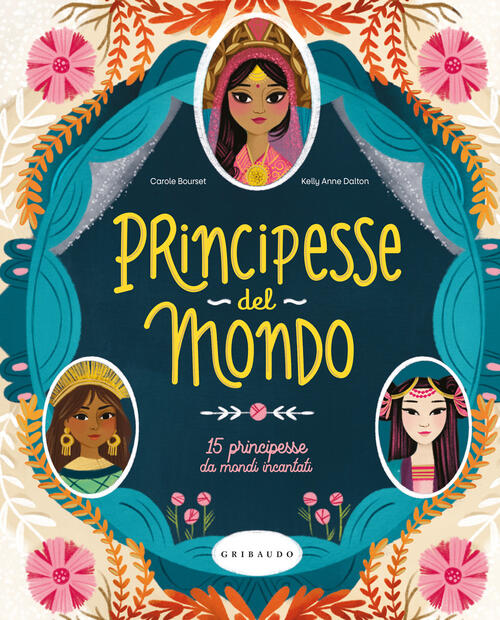 Principesse Dal Mondo. 15 Principesse Da Mondi Incantati Carole Bourset Gribau