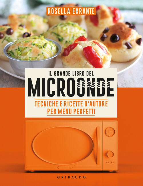 Il Grande Libro Del Microonde. Tecniche E Ricette D'autore Per Menu Perfetti R