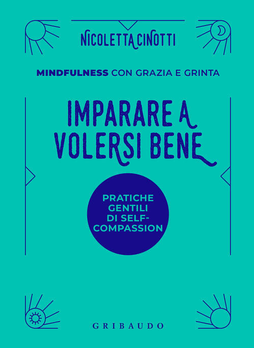 Imparare A Volersi Bene. Mindfulness Con Grazia E Grinta Nicoletta Cinotti Gri