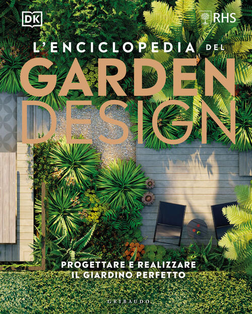 L'enciclopedia Del Garden Design. Progettare E Realizzare Il Giardino Perfetto