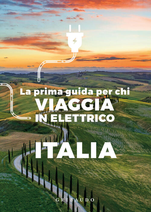 La Prima Guida Per Chi Viaggia In Elettrico. Italia Gribaudo 2024