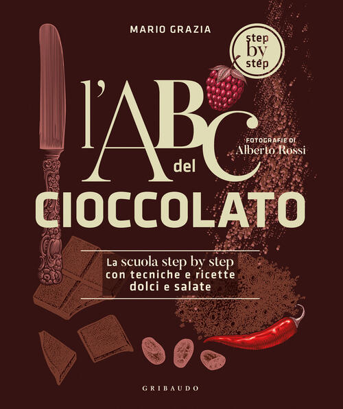 L'abc Del Cioccolato. La Scuola Step By Step Con Tecniche E Ricette Dolci E Sa