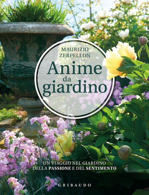 Anime Da Giardino. Un Viaggio Nel Giardino Della Passione E Del Sentimento Mau