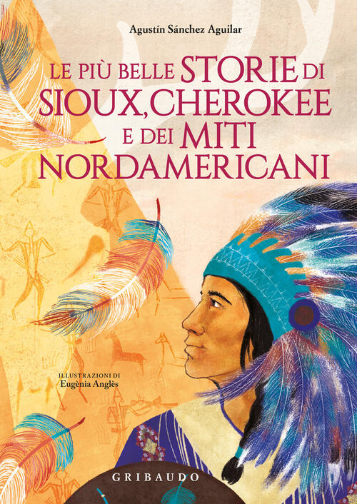 Le Piu Belle Storie Di Sioux, Cherokee E Dei Miti Nordamericani Agustin Sanche