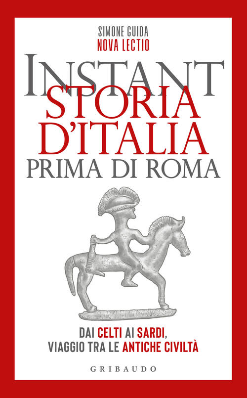 Instant Storia D'italia Prima Di Roma. Dai Celti Ai Sardi, Viaggio Tra Le Anti