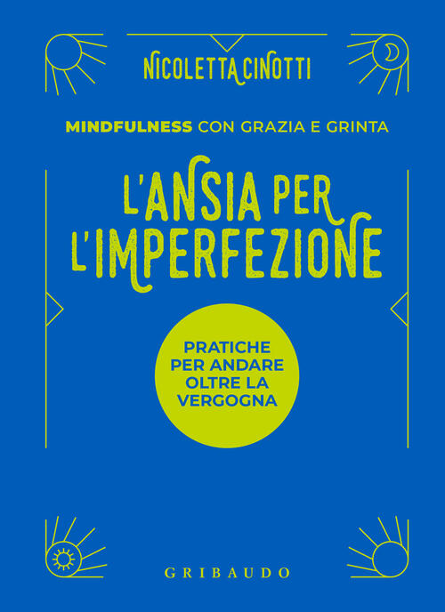 L'ansia Per L'imperfezione. Pratiche Per Andare Oltre La Vergogna Nicoletta Ci