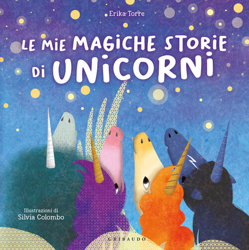 Le Mie Magiche Storie Di Unicorni Erika Torre Gribaudo 2024