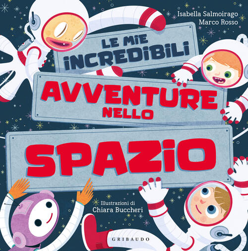 Le Mie Incredibili Avventure Nello Spazio Isabella Salmoirago Gribaudo 2024