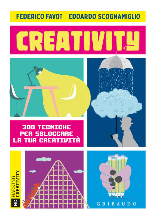 Creativity. 300 Tecniche Per Sbloccare La Tua Creativita Federico Favot Gribau