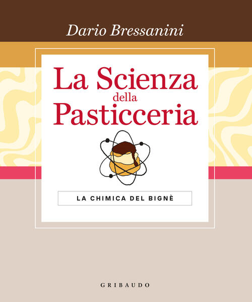 La Scienza Della Pasticceria. La Chimica Del Bigne. Le Basi. Ediz. Speciale Da