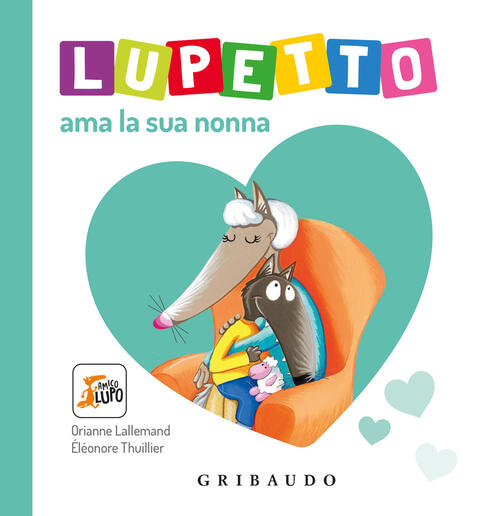 Lupetto Ama La Sua Nonna. Amico Lupo Orianne Lallemand Gribaudo 2024