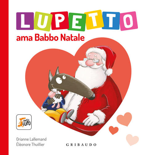 Lupetto Ama Babbo Natale. Amico Lupo Orianne Lallemand Gribaudo 2024