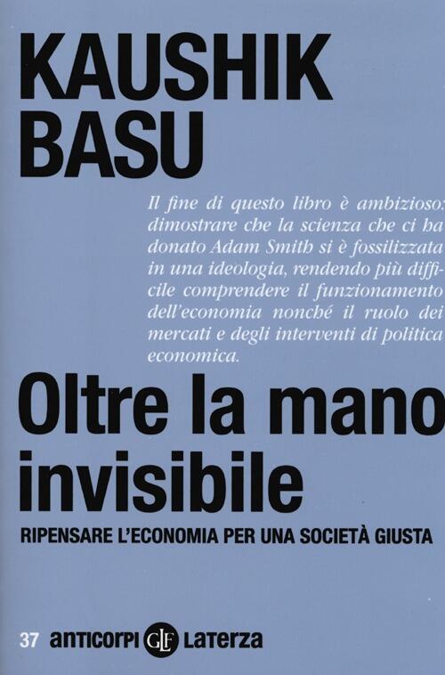 Oltre La Mano Invisibile. Ripensare L'economia Per Una Societa Giusta Kaushik