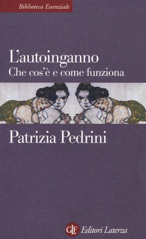 L' Autoinganno. Che Cos'e E Come Funziona Patrizia Pedrini Laterza 2013