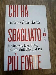 Chi Ha Sbagliato Più Forte. Le Vittorie, Le Cadute, I Duelli Dall'ulivo Al Pd