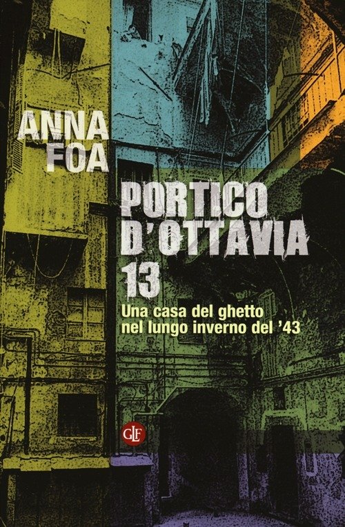 Portico D'ottavia 13. Una Casa Del Ghetto Nel Lungo Inverno Del '43