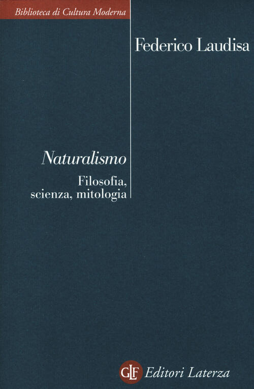 Naturalismo. Filosofia, Scienza, Mitologia Federico Laudisa Laterza 2014