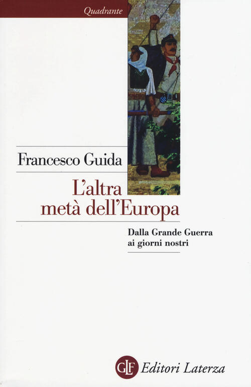 L' Altra Meta Dell'europa. Dalla Grande Guerra Ai Giorni Nostri Francesco Guid