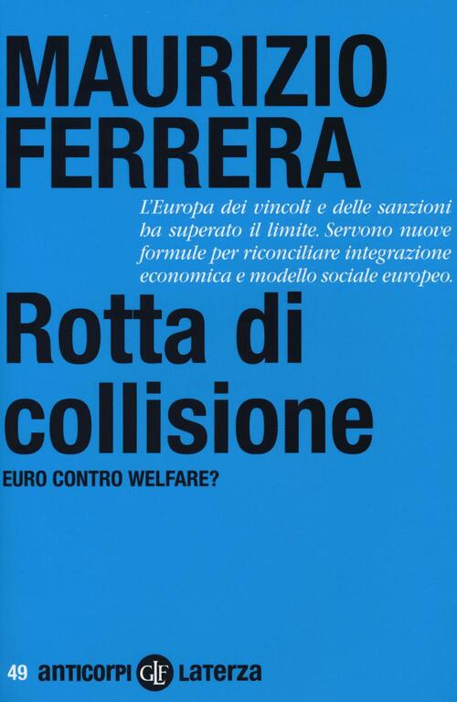 Rotta Di Collisione. Euro Contro Welfare? Maurizio Ferrera Laterza 2016