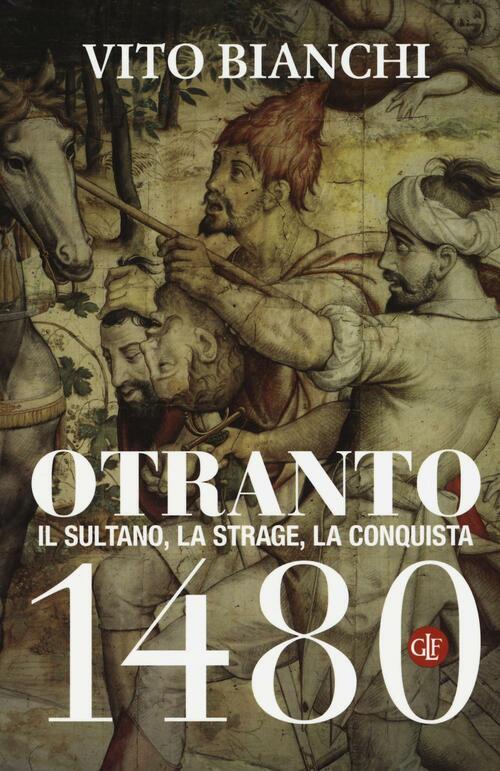 Otranto 1480. Il Sultano, La Strage, La Conquista