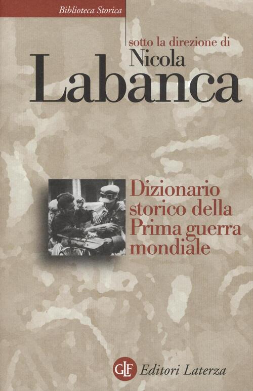 Dizionario Storico Della Prima Guerra Mondiale Nicola Labanca Laterza 2016