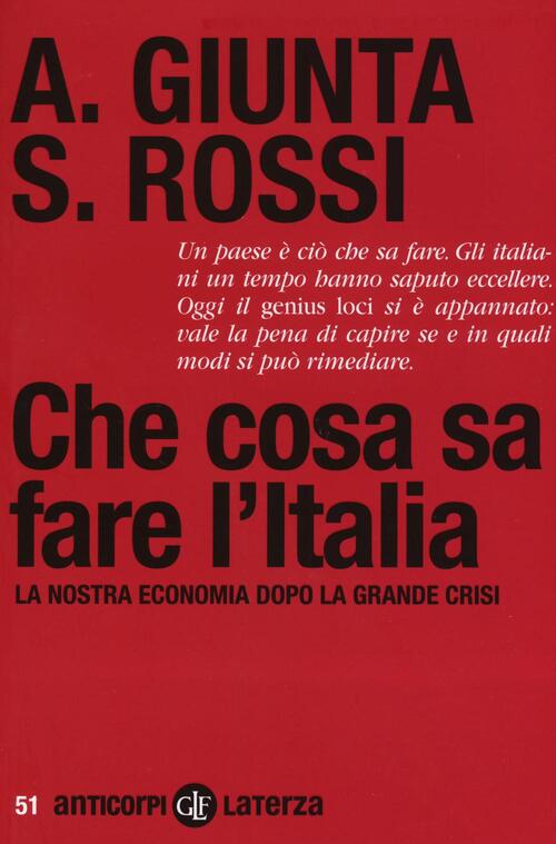 Che Cosa Sa Fare L'italia. La Nostra Economia Dopo La Grande Crisi Anna Giunta