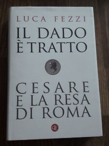 Il Dado È Tratto. Cesare E La Resa Di Roma