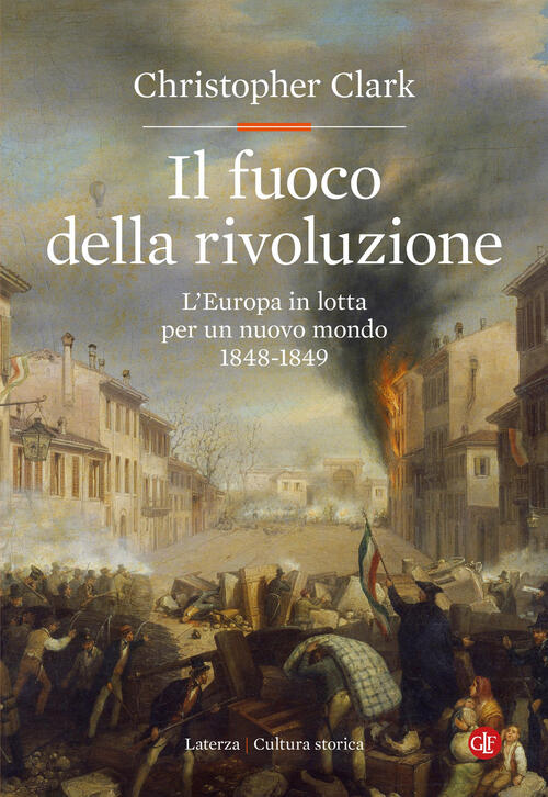 Il Fuoco Della Rivoluzione. L'europa In Lotta Per Un Nuovo Mondo 1848-1849 Chr