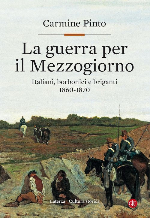 La Guerra Per Il Mezzogiorno. Italiani, Borbonici E Briganti 1860-1870 Carmine