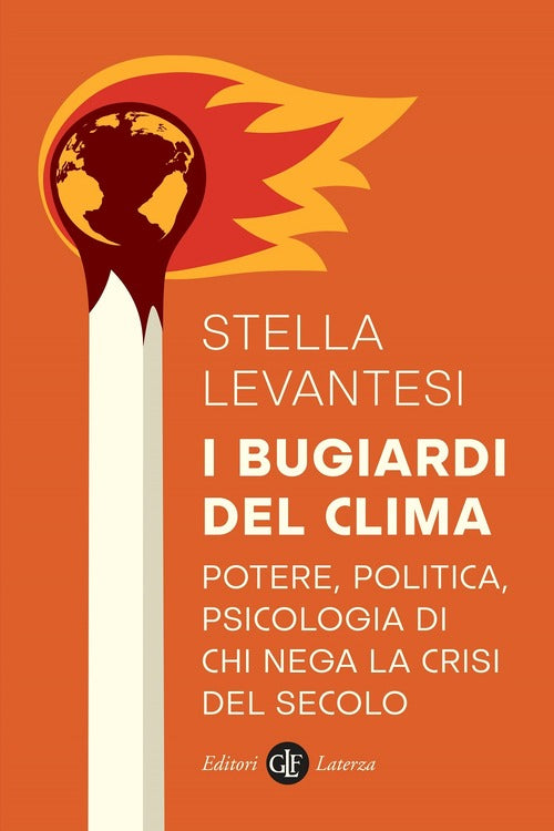 I Bugiardi Del Clima. Potere, Politica, Psicologia Di Chi Nega La Crisi Del Secolo