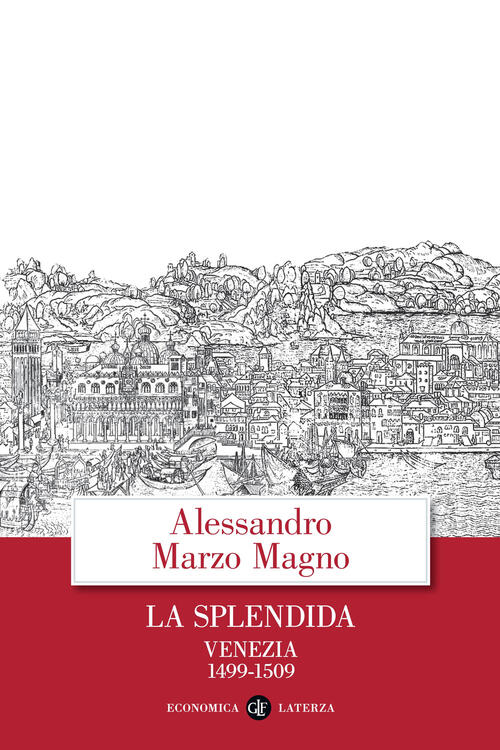 La Splendida. Venezia 1499-1509 Alessandro Marzo Magno Laterza 2021