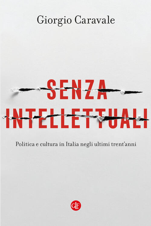 Senza Intellettuali. Politica E Cultura In Italia Negli Ultimi Trent’Anni Gior