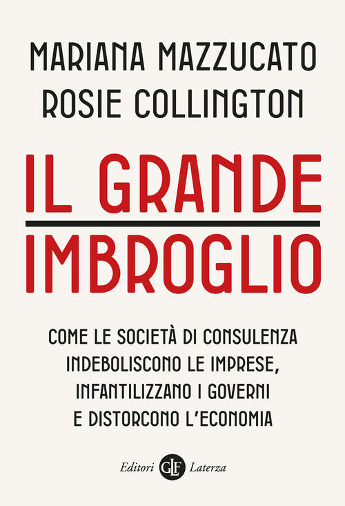 Il Grande Imbroglio. Come Le Societa Di Consulenza Indeboliscono Le Imprese, I