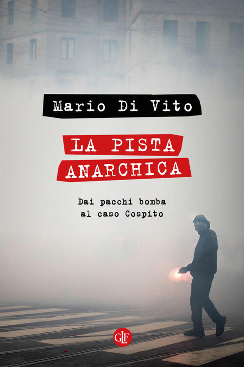 La Pista Anarchica. Dai Pacchi Bomba Al Caso Cospito Mario Di Vito Laterza 202