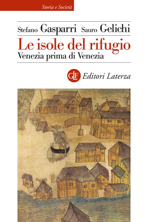 Le Isole Del Rifugio. Venezia Prima Di Venezia Stefano Gasparri Laterza 2024