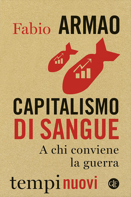 Capitalismo Di Sangue. A Chi Conviene La Guerra Fabio Armao Laterza 2024