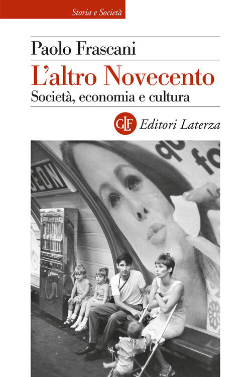 L'altro Novecento. Societa, Economia E Cultura Paolo Frascani Laterza 2024