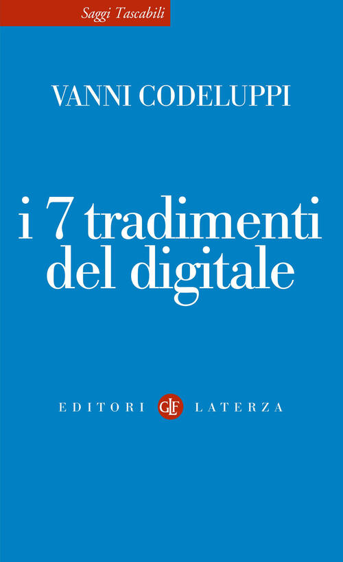 I 7 Tradimenti Del Digitale Vanni Codeluppi Laterza 2024