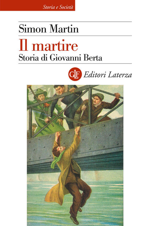 Il Martire. Storia Di Giovanni Berta Simon Martin Laterza 2024