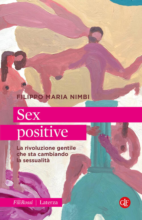 Sex Positive. La Rivoluzione Gentile Che Sta Cambiando La Sessualita Filippo M