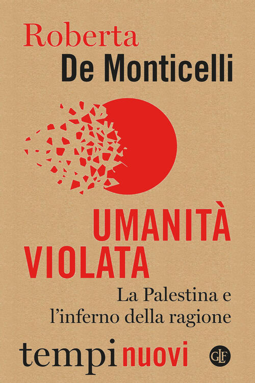 Umanita Violata. La Palestina E L'inferno Della Ragione Roberta De Monticelli