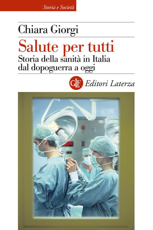 Salute Per Tutti. Storia Della Sanita In Italia Dal Dopoguerra A Oggi Chiara G