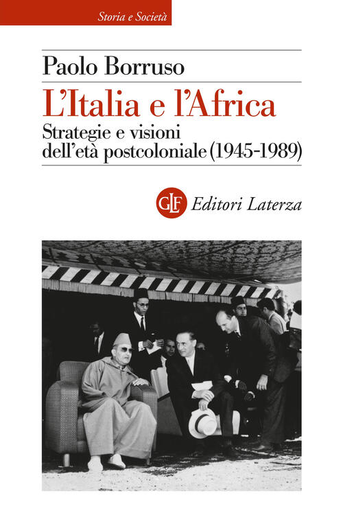 L'italia E L'africa. Strategia E Visioni Dell'eta Postcoloniale Paolo Borruso