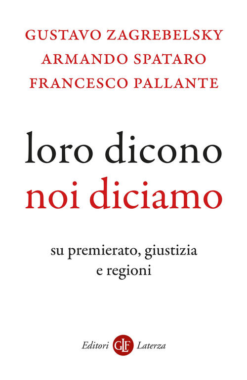 Loro Dicono, Noi Diciamo. Su Premierato, Giustizia E Regioni Gustavo Zagrebels