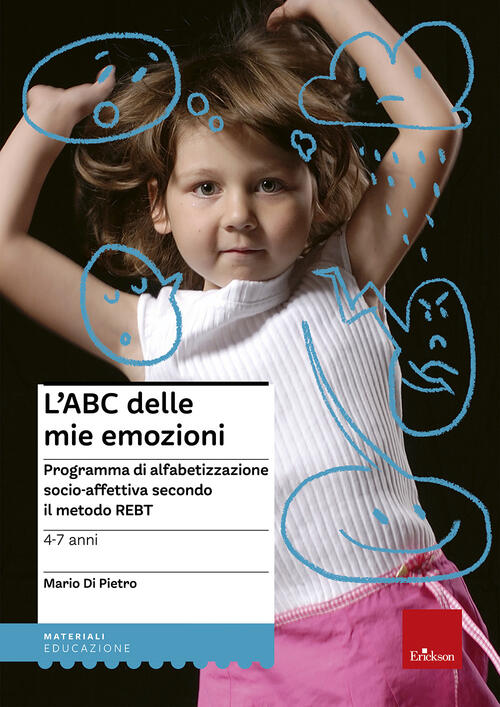 L'abc Delle Mie Emozioni. 4-7 Anni. Programma Di Alfabetizzazione Socio-Affett