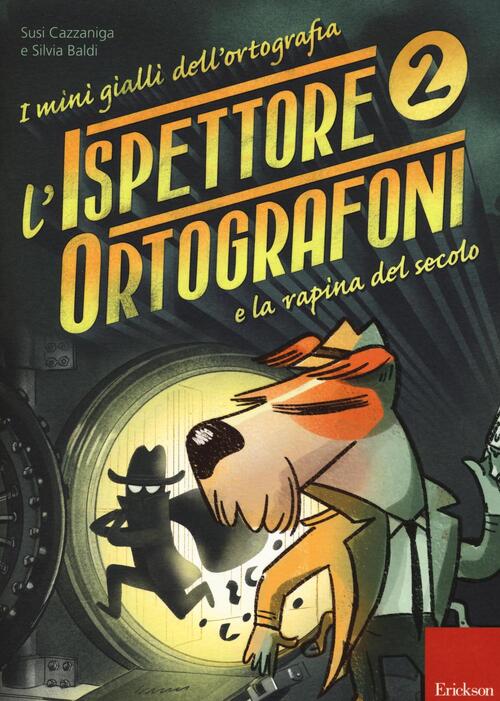 L'ispettore Ortografoni E La Rapina Del Secolo. I Mini Gialli Dell'ortografia.