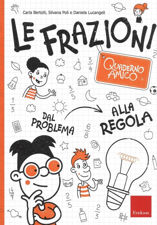 Le Frazioni. Quaderno Amico. Dal Problema Alla Regola Carla Bertolli Erickson