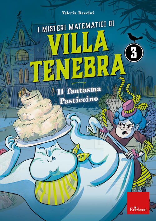 I Misteri Matematici Di Villa Tenebra. Vol. 3: Il Fantasma Pasticcino Valeria